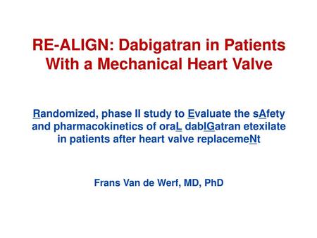 RE-ALIGN: Dabigatran in Patients With a Mechanical Heart Valve Randomized, phase II study to Evaluate the sAfety and pharmacokinetics of oraL dabIGatran.