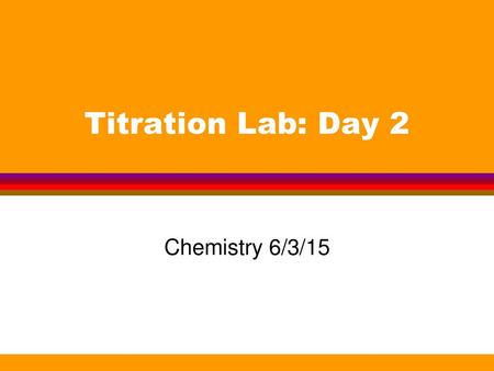 Titration Lab: Day 2 Chemistry 6/3/15.