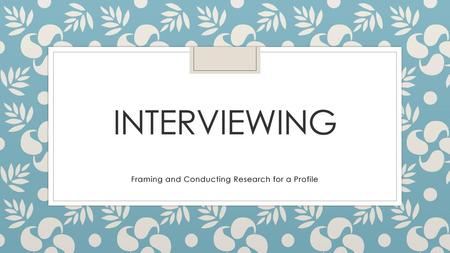 Framing and Conducting Research for a Profile