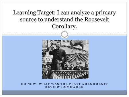 Do Now: What was the platt amendment? Review homework