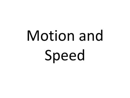 Motion and Speed.