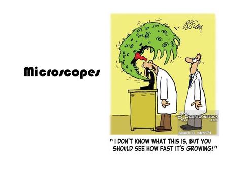 Microscopes.