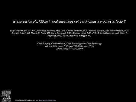 Is expression of p120ctn in oral squamous cell carcinomas a prognostic factor?  Lorenzo Lo Muzio, MD, PhD, Giuseppe Pannone, MD, DDS, Andrea Santarelli,