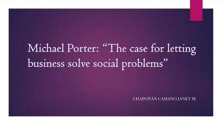 Michael Porter: “The case for letting business solve social problems”