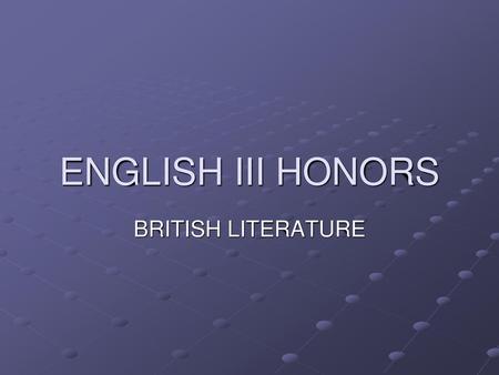 ENGLISH III HONORS BRITISH LITERATURE.