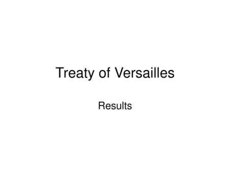 Treaty of Versailles Results.