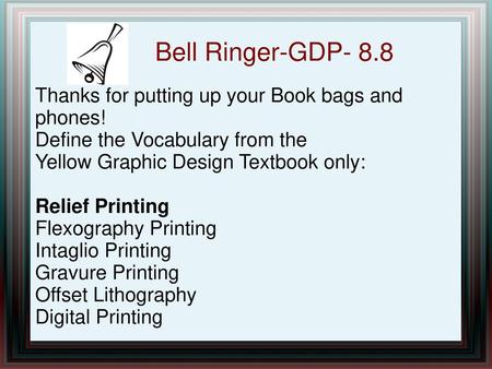 Bell Ringer-GDP- 8.8 Thanks for putting up your Book bags and phones!