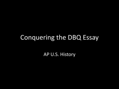 Conquering the DBQ Essay