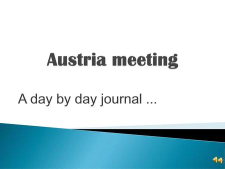 Austria meeting A day by day journal ....