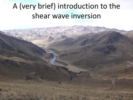 A (very brief) introduction to the shear wave inversion