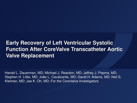 Early Recovery of Left Ventricular Systolic Function After CoreValve Transcatheter Aortic Valve Replacement Harold L. Dauerman, MD; Michael J. Reardon,