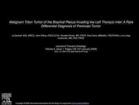 Malignant Triton Tumor of the Brachial Plexus Invading the Left Thoracic Inlet: A Rare Differential Diagnosis of Pancoast Tumor  Jo Dartnell, BSc, MRCS,