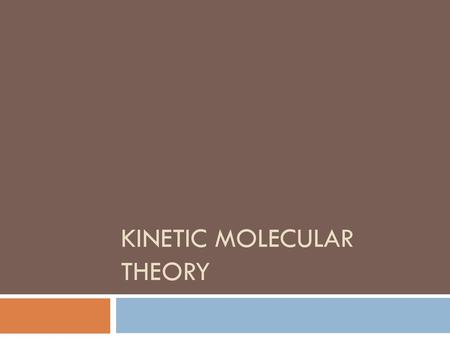 KINETIC MOLECULAR THEORY