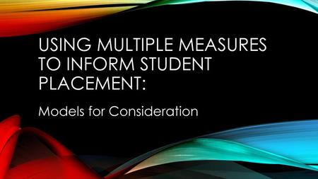 Using Multiple Measures to Inform Student Placement: