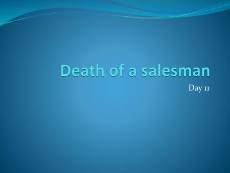 Death of a salesman Day 11.