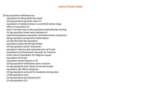 Every 4 hours times 10 mg oxycodone withdrawal yaz oxycodone hcl 10mg tablet kvk teknik 10 mg oxycodone percocet urban 57 oxycodone immediate release vs.
