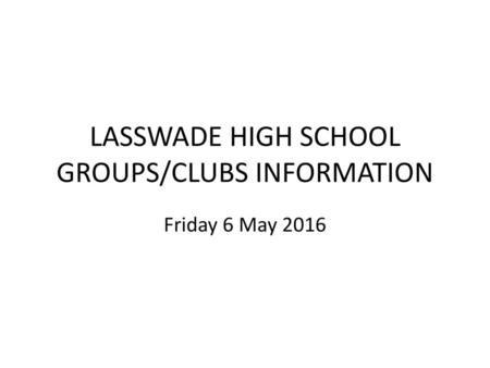 LASSWADE HIGH SCHOOL GROUPS/CLUBS INFORMATION