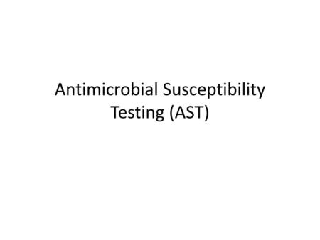 Antimicrobial Susceptibility Testing (AST)