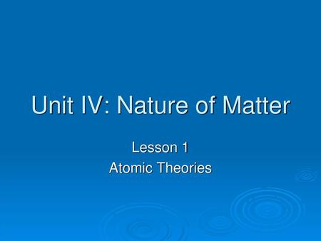 Unit IV: Nature of Matter