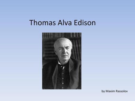 Thomas Alva Edison by Maxim Rassolov.