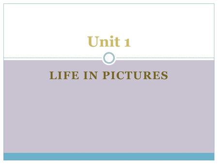 Unit 1 Life in pictures.