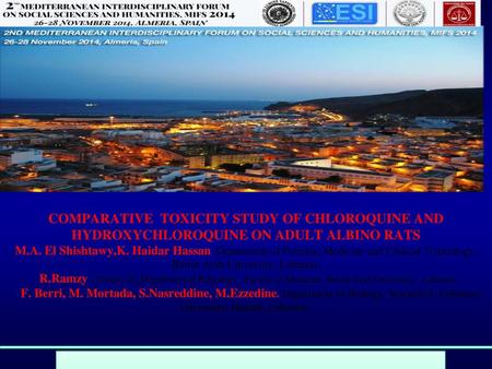 COMPARATIVE TOXICITY STUDY OF CHLOROQUINE AND HYDROXYCHLOROQUINE ON ADULT ALBINO RATS M.A. El Shishtawy,K. Haidar Hassan .Department of Forensic Medicine.