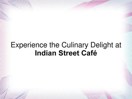 Experience the Culinary Delight at Indian Street Café