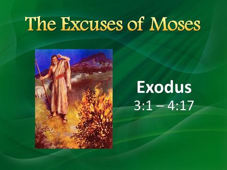 The Excuses of Moses Exodus 3:1 – 4:17 6/23/ :47 PM