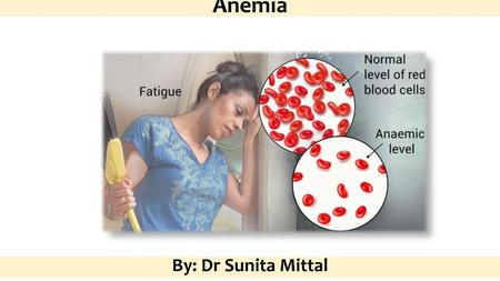 Anemia By: Dr Sunita Mittal.