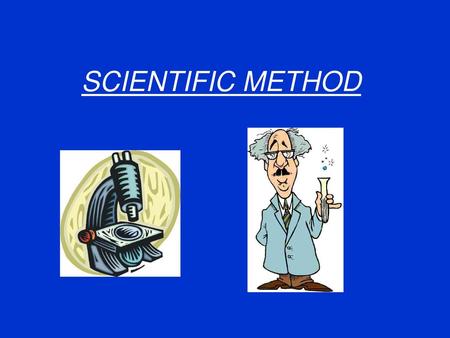 SCIENTIFIC METHOD.