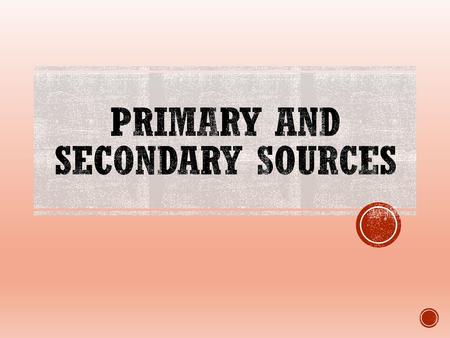 Primary and Secondary Sources