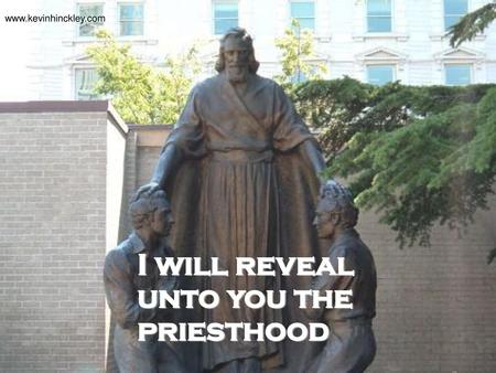 I will reveal unto you the priesthood