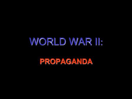 WORLD WAR II: PROPAGANDA.