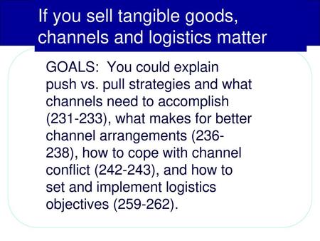 If you sell tangible goods, channels and logistics matter