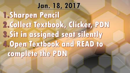 Collect Textbook, Clicker, PDN Sit in assigned seat silently