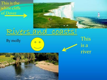 Rivers and coasts! Rivers and Coasts