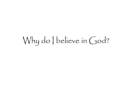 Why do I believe in God?.