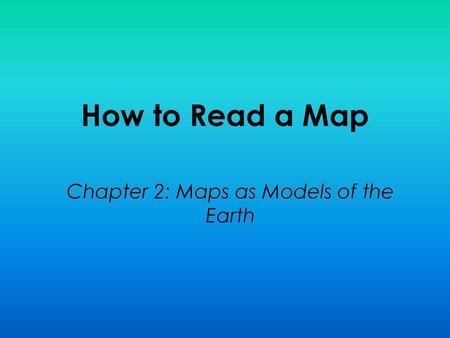 Chapter 2: Maps as Models of the Earth