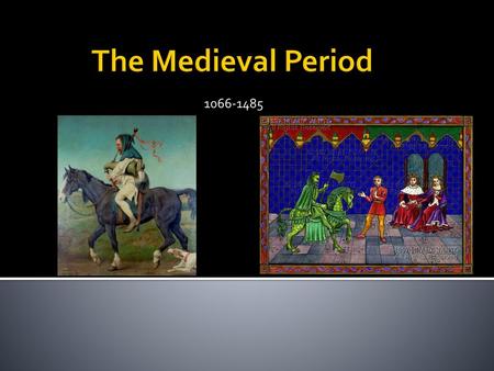 The Medieval Period 1066-1485.