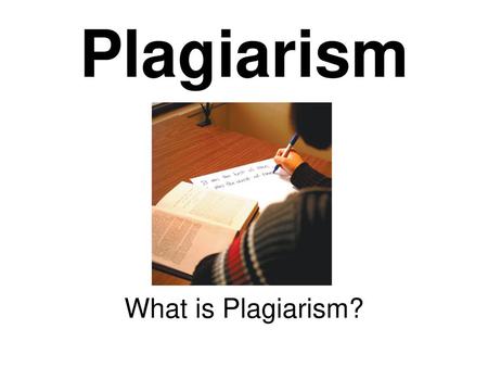 Plagiarism What is Plagiarism?.