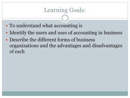 Learning Goals: To understand what accounting is