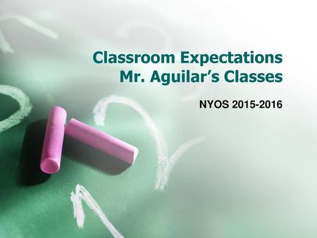 Classroom Expectations Mr. Aguilar’s Classes