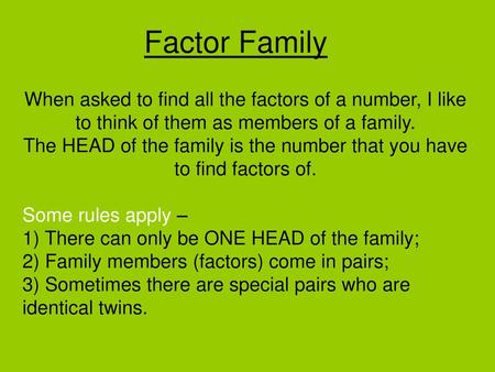 The HEAD of the family is the number that you have to find factors of.