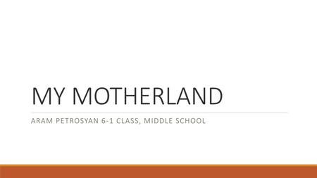 MY MOTHERLAND ARAM PETROSYAN 6-1 class, middle school.