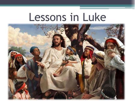 Lessons in Luke.