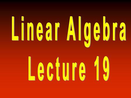 Linear Algebra Lecture 19.