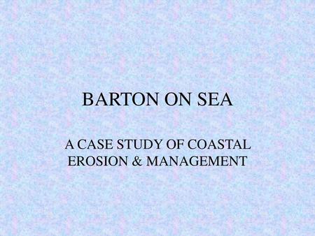 A CASE STUDY OF COASTAL EROSION & MANAGEMENT