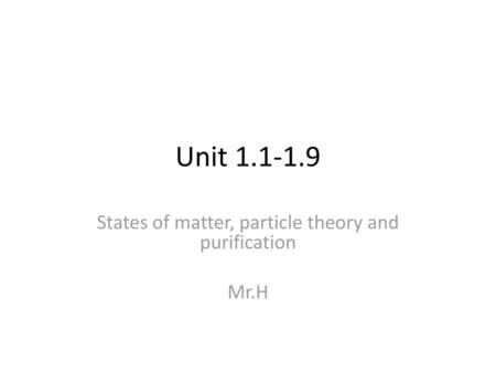 States of matter, particle theory and purification Mr.H