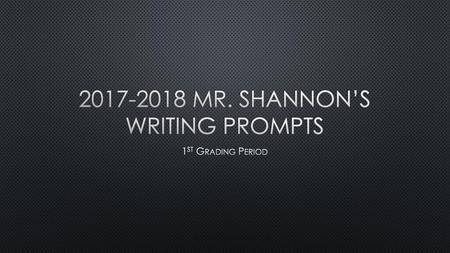 MR. Shannon’s Writing Prompts