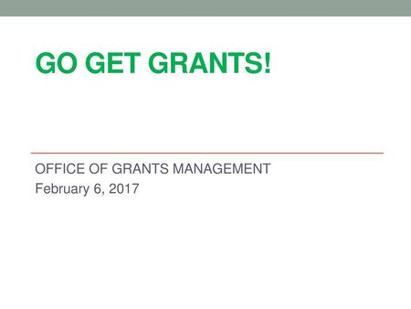 OFFICE OF GRANTS MANAGEMENT February 6, 2017